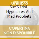 Sue'S Idol - Hypocrites And Mad Prophets cd