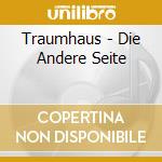 Traumhaus - Die Andere Seite cd musicale di Traumhaus