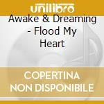 Awake & Dreaming - Flood My Heart cd