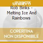 Rob Binks - Melting Ice And Rainbows cd
