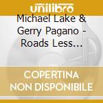 Michael Lake & Gerry Pagano - Roads Less Traveled cd
