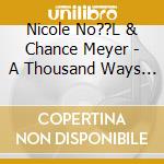 Nicole No??L & Chance Meyer - A Thousand Ways Down cd musicale di Nicole No??L & Chance Meyer