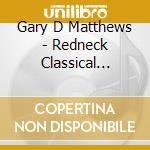 Gary D Matthews - Redneck Classical Mesmerize cd