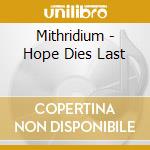 Mithridium - Hope Dies Last cd