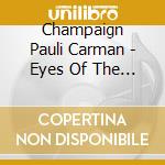 Champaign Pauli Carman - Eyes Of The Spirit cd musicale di Champaign Pauli Carman