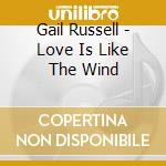 Gail Russell - Love Is Like The Wind cd