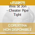 Wes St Jon - Cheater Pipe Tight cd