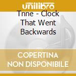 Tnne - Clock That Went Backwards cd musicale di Tnne