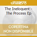 The Ineloquent - The Process Ep cd
