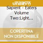 Sapient - Eaters Volume Two:Light Tiger cd musicale di Sapient