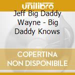 Jeff Big Daddy Wayne - Big Daddy Knows cd
