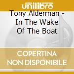 Tony Alderman - In The Wake Of The Boat cd