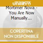 Mortimer Nova - You Are Now Manually Breathing cd