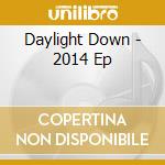 Daylight Down - 2014 Ep cd