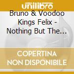 Bruno & Voodoo Kings Felix - Nothing But The Blues cd