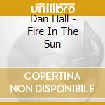 Dan Hall - Fire In The Sun cd