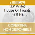 (LP Vinile) House Of Fronds - Let'S Hit The Town (Vinyl) vinile