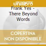 Frank Yes - There Beyond Words cd