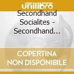 Secondhand Socialites - Secondhand Socialites cd musicale di Secondhand Socialites