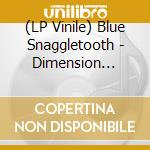 (LP Vinile) Blue Snaggletooth - Dimension Thule cd