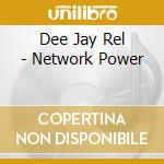 Dee Jay Rel - Network Power cd
