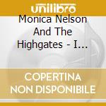 Monica Nelson And The Highgates - I See Thee Still cd musicale di Monica Nelson And The Highgates