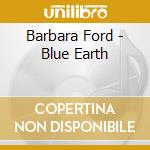 Barbara Ford - Blue Earth cd