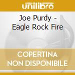 Joe Purdy - Eagle Rock Fire cd