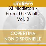 Xl Middleton - From The Vaults Vol. 2 cd musicale di Xl Middleton