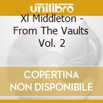 Xl Middleton - From The Vaults Vol. 2 cd
