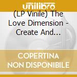 (LP Vinile) The Love Dimension - Create And Consume lp vinile di The Love Dimension