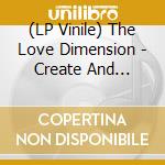(LP Vinile) The Love Dimension - Create And Consume vinile