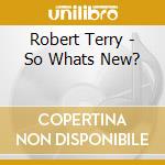 Robert Terry - So Whats New? cd
