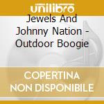 Jewels And Johnny Nation - Outdoor Boogie