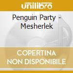 Penguin Party - Mesherlek cd