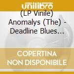 (LP Vinile) Anomalys (The) - Deadline Blues (7') vinile