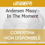 Andersen Missy - In The Moment cd musicale di Andersen Missy