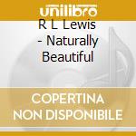 R L Lewis - Naturally Beautiful cd