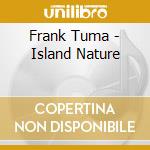 Frank Tuma - Island Nature cd musicale di Frank Tuma