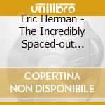 Eric Herman - The Incredibly Spaced-out Adventures Of Jupiter Jackson cd musicale di Eric Herman