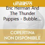 Eric Herman And The Thunder Puppies - Bubble Wrap cd