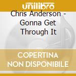 Chris Anderson - Gonna Get Through It cd