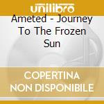 Ameted - Journey To The Frozen Sun cd