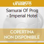 Samurai Of Prog - Imperial Hotel cd