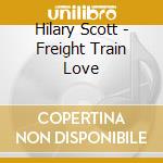 Hilary Scott - Freight Train Love cd