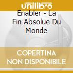 Enabler - La Fin Absolue Du Monde cd musicale di Enabler