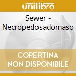 Sewer - Necropedosadomaso cd