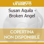 Susan Aquila - Broken Angel cd musicale di Susan Aquila
