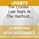 The Cronies - Last Night At The Hartford Hotel cd musicale di The Cronies