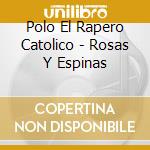 Polo El Rapero Catolico - Rosas Y Espinas cd